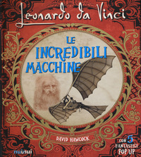 LEONARDO DA VINCI LE INCREDIBILI MACCHINE