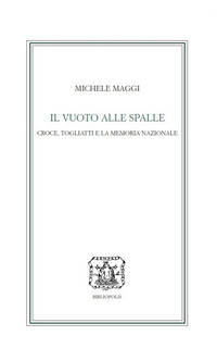 VUOTO ALLE SPALLE. CROCE, TOGLIATTI E LA MEMORIA NAZIONALE