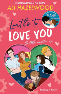 LOATHE TO LOVE YOU - DETESTO AMARTI COSI\'