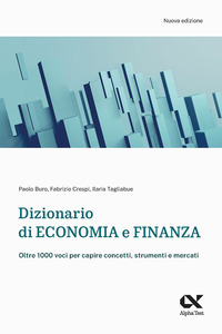 DIZIONARIO DI ECONOMIA E FINANZA - OLTRE 1.000 VOCI PER CAPIRE CONCETTI STRUMENTI E MERCATI