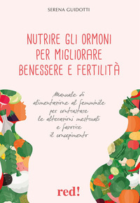 NUTRIRE GLI ORMONI PER MIGLIORARE BENESSERE E FERTILITA\'