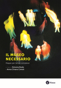 MUSEO NECESSARIO - MAPPE PER TEMPI COMPLESSI