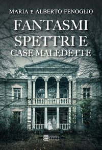 FANTASMI SPETTRI E CASE MALEDETTE