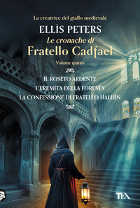 CRONACHE DI FRATELLO CADFAEL 5 - IL ROSETO ARDENTE - L\'EREMITA DELLA FORESTA - LA CONFESSIONE