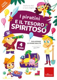 PIRATINI E IL TESORO SPIRITOSO - 4 ANNI SVILUPPARE LE PRIME ABILITA\'