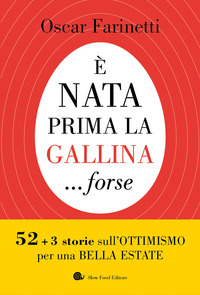 È NATA PRIMA LA GALLINA FORSE - 52+3 STORIE SULL\'OTTIMISMO PER UNA BELLA ESTATE