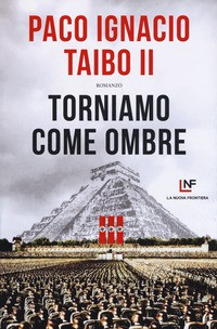 TORNIAMO COME OMBRE di TAIBO PACO IGNACIO II