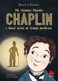 MI CHIAMO CHARLIE CHAPLIN E DARO\' GIOIA AI TEMPI MODERNI