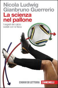 SCIENZA NEL PALLONE - I SEGRETI DEL CALCIO SVELATI CON LA FISICA