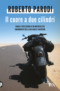 CUORE A DUE CILINDRI - VIAGGI E RIFLESSIONI DI UN MOTOCICLISTA INNAMORATO DELLA SUA HARLEY