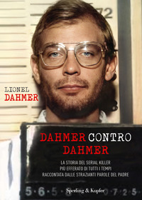 DAHMER CONTRO DAHMER - LA STORIA DEL SERIAL KILLER PIU\' EFFERATO DI TUTTI I TEMPI RACCONTATA