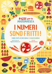 NUMERI SONO FRITTI ! MOLTIPLICAZIONI E DIVISIONI PAZZI PER LA MATEMATICA