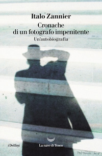 CRONACHE DI UN FOTOGRAFO IMPENITENTE - UN\'AUTOBIOGRAFIA