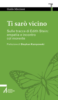 TI SARO\' VICINO. SULLE TRACCE DI EDITH STEIN: EMPATIA E INCONTRO COL MORENTE