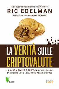 VERITA\' SULLE CRIPTOVALUTE - LA GUIDA FACILE E PRATICA PER INVESTIRE IN BITCOIN NFT E NEGLI ALTRI