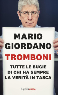 TROMBONI - TUTTE LE BUGIE DI CHI HA SEMPRE LA VERITA\' IN TASCA