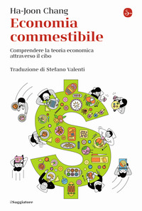 ECONOMIA COMMESTIBILE - COMPRENDERE LA TEORIA ECONOMICA ATTRAVERSO IL CIBO