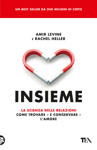 INSIEME - LA SCIENZA DELLE RELAZIONI COME TROVARE E CONSERVARE L\'AMORE