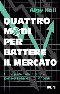 QUATTRO MODI PER BATTERE IL MERCATO - GUIDA PRATICA ALLE STRATEGIE PER SELEZIONARE I TITOLI