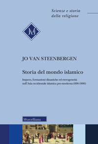 STORIA DEL MONDO ISLAMICO - IMPERO FORMAZIONI DINASTICHE ED ETEROGENEITA\' NELL\'ASIA OCCIDENTALE