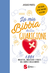 MIA BIBBIA DELLA GUARIGIONE - 1001 MALATTIE MALESSERI E FERITE DEL CORPO E DELLA MENTE