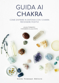 GUIDA AI CHAKRA - COME ENTRARE IN SINTONIA CON I CHAKRA PER ESSERE POSITIVI