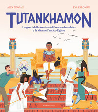 TUTANKHAMON - I SEGRETI DELLA TOMBA DEL FARAONE BAMBINO E LA VITA NELL\'ANTICO EGITTO