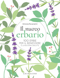 NUOVO ERBARIO - 100 ERBE PER IL BENESSERE E LA BUONA SALUTE