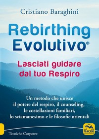 REBIRTHING EVOLUTIVO - LASCIATI GUIDARE DAL TUO RESPIRO di BARAGHINI CRISTIANO