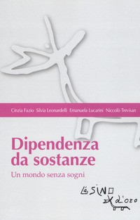DIPENDENZA DA SOSTANZE - UN MONDO SENZA SOGNI di FAZIO C. - LEONARDELLI S. - LUCARINI E.