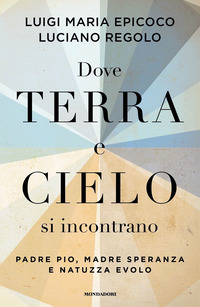 DOVE TERRA E CIELO SI INCONTRANO - PADRE PIO MADRE SPERANZA E NATUZZA EVOLO