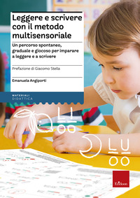 LEGGERE E SCRIVERE CON IL METODO MULTISENSORIALE - UN PERCORSO SPONTANEO GRADUALE E GIOCOSO