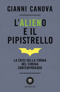 ALIENO E IL PIPISTRELLO - LA CRISI DELLA FORMA NEL CINEMA CONTEMPORANEO