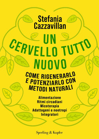 CERVELLO TUTTO NUOVO - COME RIGENERARLO E POTENZIARLO CON METODI NATURALI