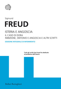 ISTERIA E ANGOSCIA - IL CASO DI DORA INIBIZIONE SINTOMO E ANGOSCIA E ALTRI SCRITTI