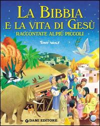 BIBBIA E LA VITA DI GESU\' RACCONTATE AI PIU\' PICCOLI