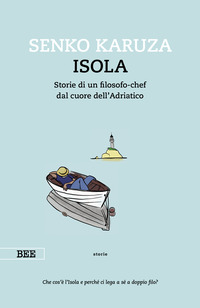 ISOLA - STORIE DI UN FILOSOFO CHEF DAL CUORE DELL\'ADRIATICO