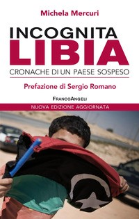 INCOGNITA LIBIA - CRONACHE DI UN PAESE SOSPESO di MERCURI MICHELA