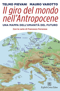 GIRO DEL MONDO NELL\'ANTROPOCENE - UNA MAPPA DELL\'UMANITA\' DEL FUTURO