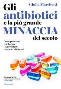 ANTIBIOTICI E LA PIU\' GRANDE MINACCIA DEL SECOLO - COME POSSIAMO COMBATTERE I SUPERBATTERI