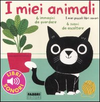 MIEI ANIMALI - I MIEI PICCOLI LIBRI SONORI