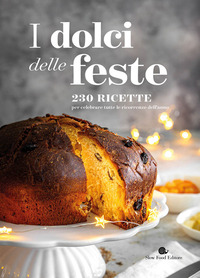 DOLCI DELLE FESTE - 230 RICETTE PER CELEBRARE TUTTE LE RICORRENZE DELL\'ANNO