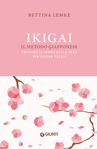 IKIGAI - IL METODO GIAPPONESE - TROVARE IL SENSO DELLA VITA PER ESSERE FELICI