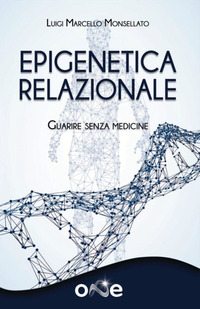 EPIGENETICA RELAZIONALE - GUARIRE SENZA MEDICINE