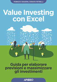 VALUE INVESTING CON EXCEL - GUIDA PER ELABORARE PREVISIONI E MASSIMIZZARE GLI INVESTIMENTI