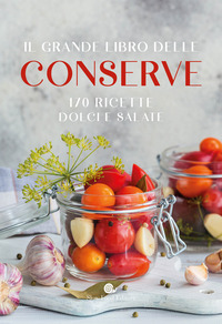 GRANDE LIBRO DELLE CONSERVE 170 RICETTE DOLCI E SALATE