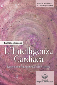 INTELLIGENZA CARDIACA - LA COMPRENSIONE INTUITIVA DELL\'ESISTENZA