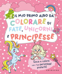 MIO PRIMO ALBO DA COLORARE DI FATE UNICORNI E PRINCIPESSE