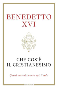 CHE COS\'E\' IL CRISTIANESIMO - QUASI UN TESTAMENTO SPIRITUALE