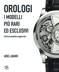 OROLOGI - I MODELLI PIU\' RARI ED ESCLUSIVI